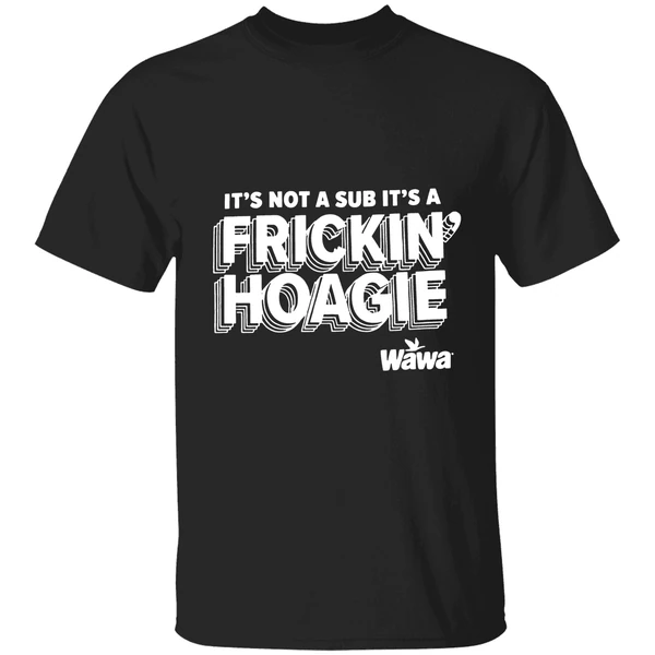 Wawa Philly Its Not A Sub Its A Frickin Hoagie Shirt - Image 9