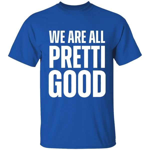 We Are All Pretti Good Shirt - Image 8