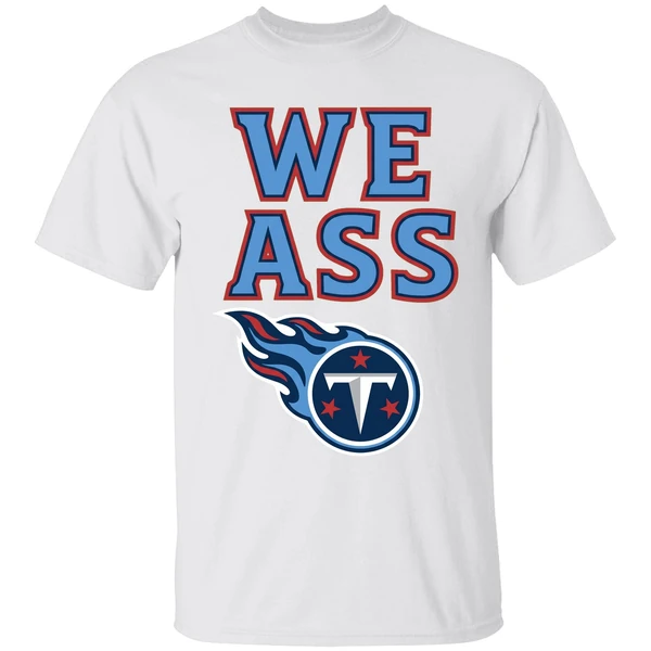 We Ass Tennessee Titans Football Shirt