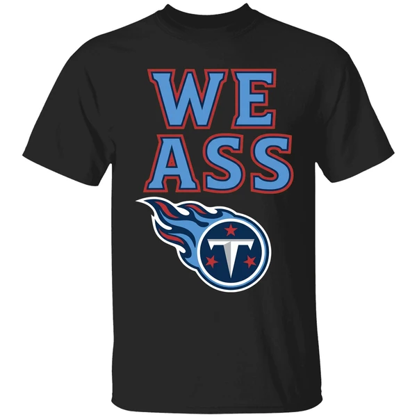 We Ass Tennessee Titans Football Shirt - Image 7