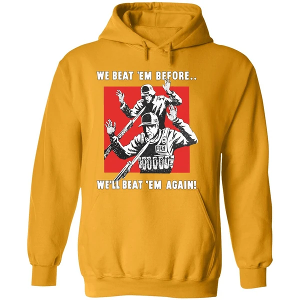 We Beat Em Before Well Beat Em Again Ice Hoodie
