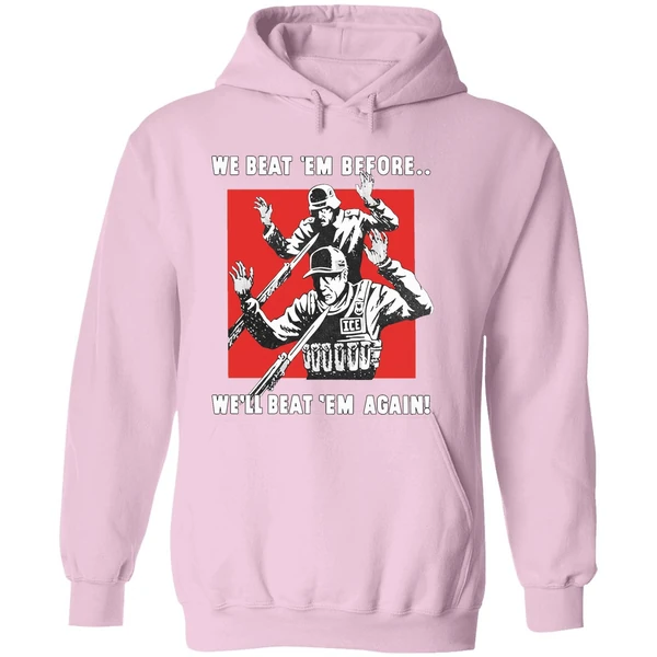 We Beat Em Before Well Beat Em Again Ice Hoodie - Image 5