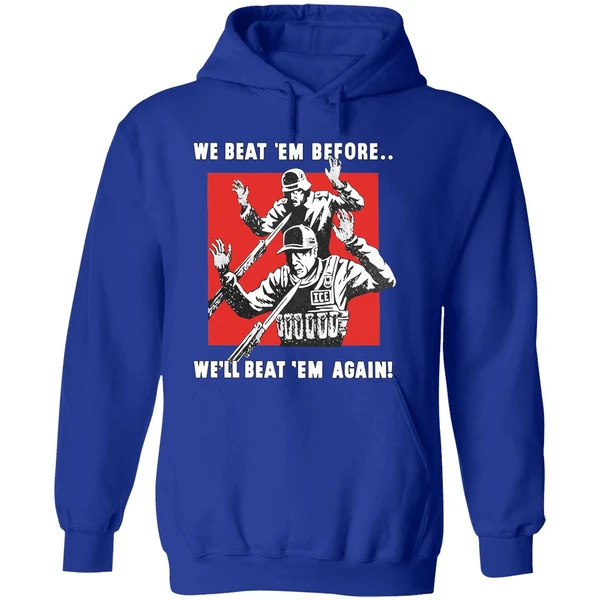 We Beat Em Before Well Beat Em Again Ice Hoodie - Image 7
