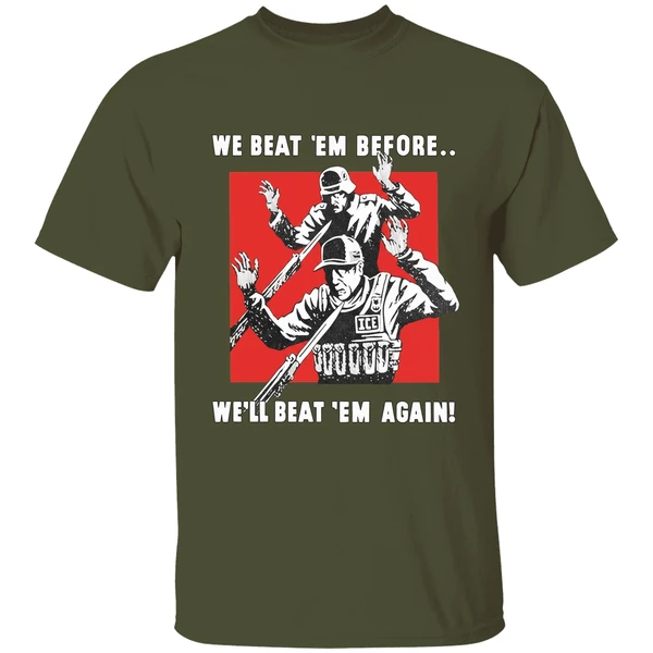 we beat em before well beat em again ice shirt militarygreen