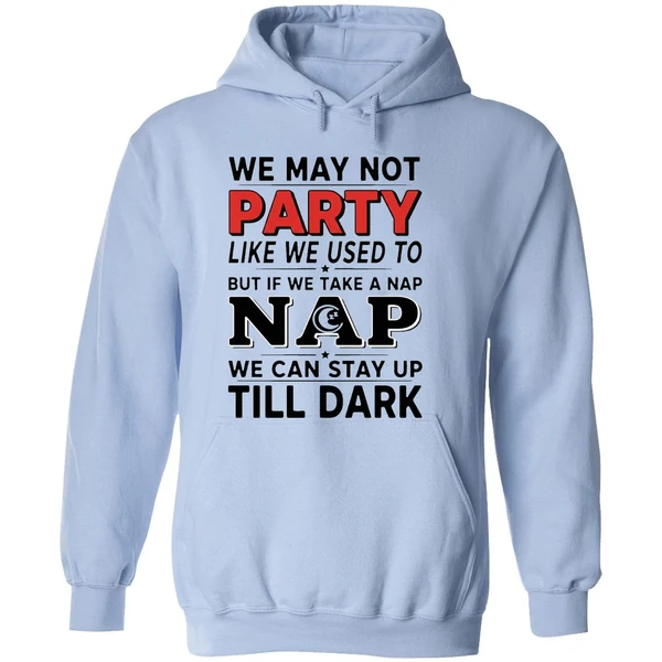 We May Not Party Like We Used To But If We Take A Nap Hoodie - Image 4