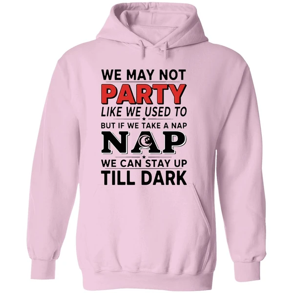 We May Not Party Like We Used To But If We Take A Nap Hoodie - Image 5