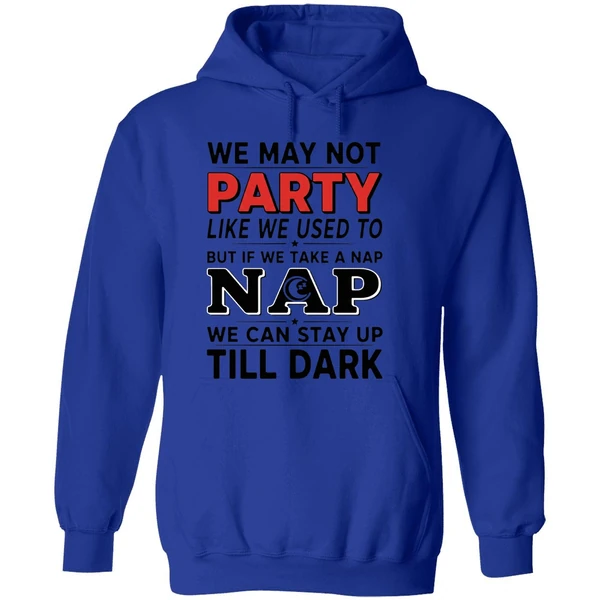 We May Not Party Like We Used To But If We Take A Nap Hoodie - Image 7