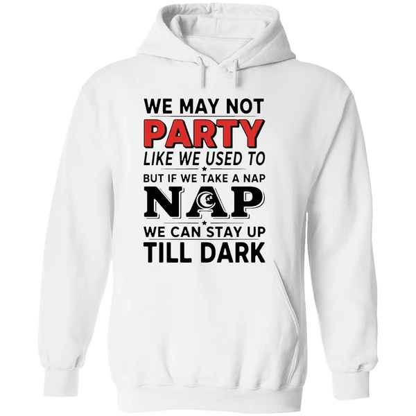 We May Not Party Like We Used To But If We Take A Nap Hoodie - Image 8