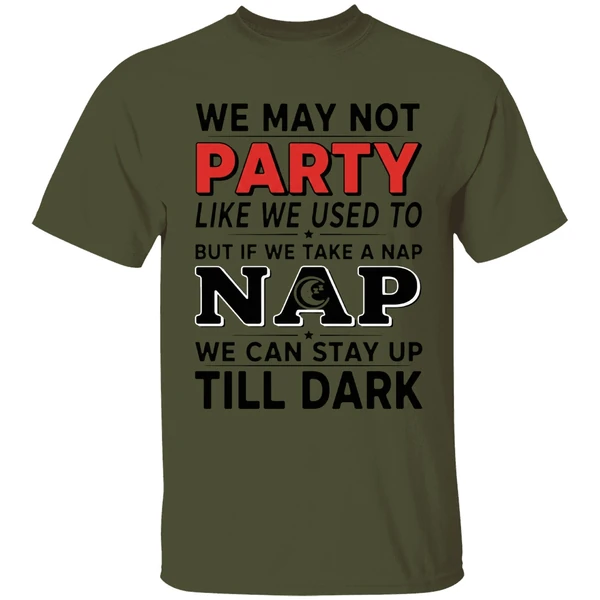 We May Not Party Like We Used To But If We Take A Nap Shirt - Image 9