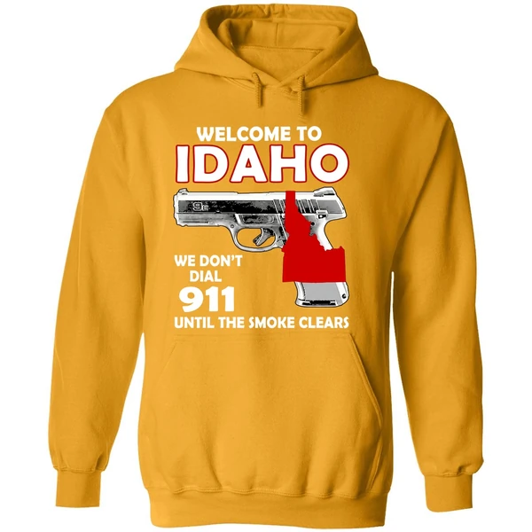 Welcome To Idaho We Dont Dial 911 Until The Smoke Clears Hoodie