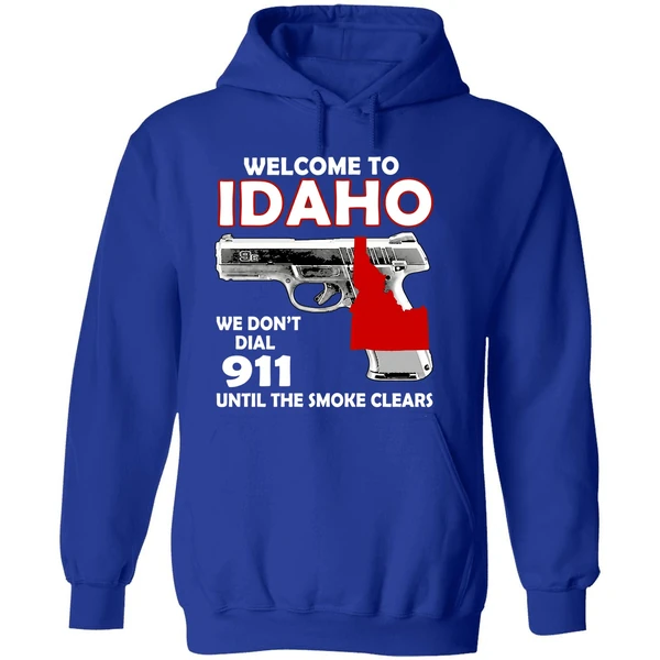 Welcome To Idaho We Dont Dial 911 Until The Smoke Clears Hoodie - Image 7