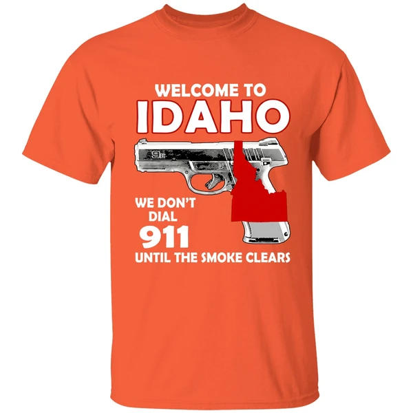 Welcome To Idaho We Dont Dial 911 Until The Smoke Clears Shirt - Image 6