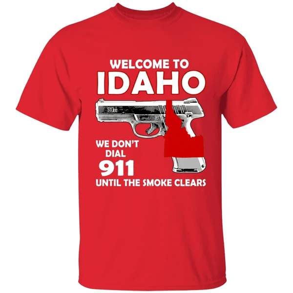 Welcome To Idaho We Dont Dial 911 Until The Smoke Clears Shirt - Image 7