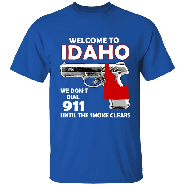 Welcome To Idaho We Dont Dial 911 Until The Smoke Clears Shirt - Image 8