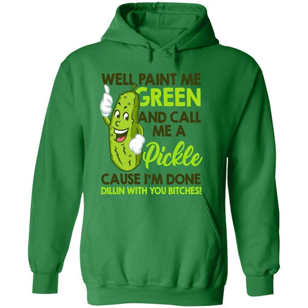 Well Paint Me Green And Call Me A Pickle Cause I'm Done Hoodie - Image 2