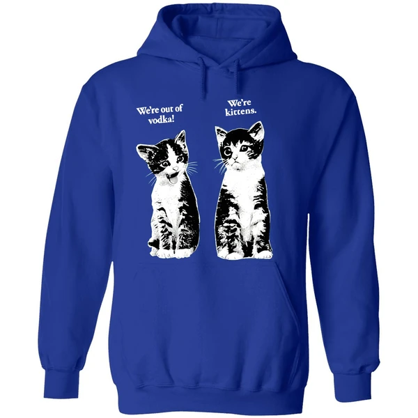 Were Out Of Vodka Were Kittens Cahoodie - Image 7