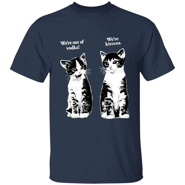 Were Out Of Vodka Were Kittens Cashirt - Image 5