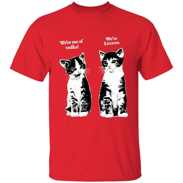 Were Out Of Vodka Were Kittens Cashirt - Image 7