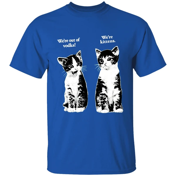 Were Out Of Vodka Were Kittens Cashirt - Image 8