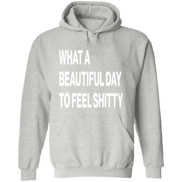 What A Beautiful Day To Feel Shitty Hoodie - Image 9