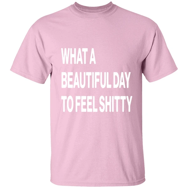 What A Beautiful Day To Feel Shitty Shirt - Image 3