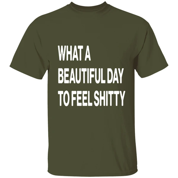 What A Beautiful Day To Feel Shitty Shirt - Image 4