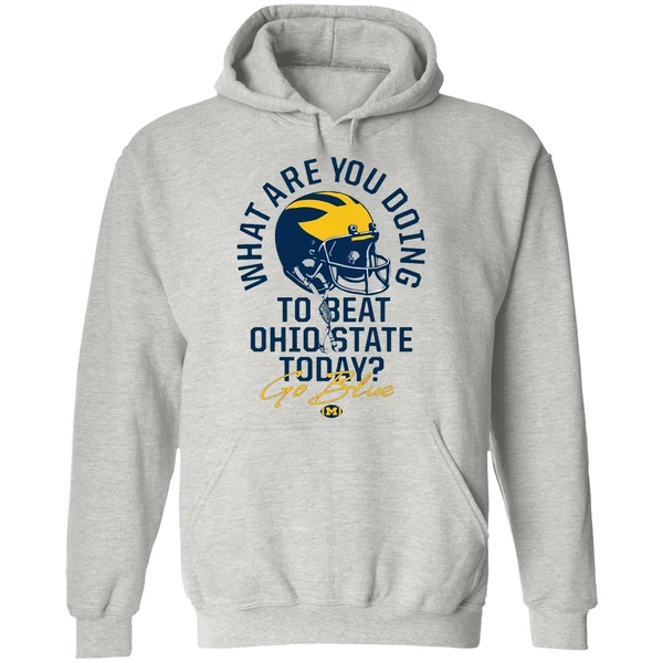 What Are You Doing To Beat Ohio State Today Go Blue Michigan Wolverines Hoodie - Image 9