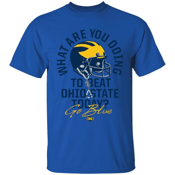 What Are You Doing To Beat Ohio State Today Go Blue Michigan Wolverines Shirt - Image 5