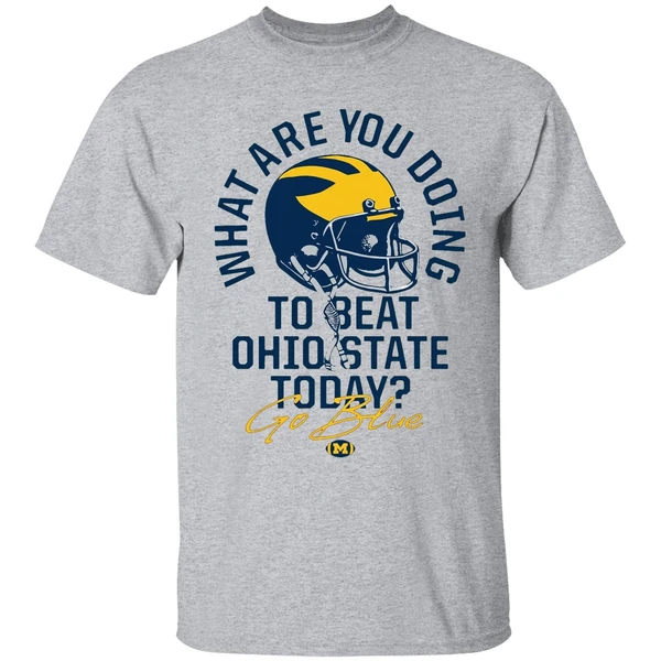 what are you doing to beat ohio state today go blue michigan wolverines shirt sportgrey