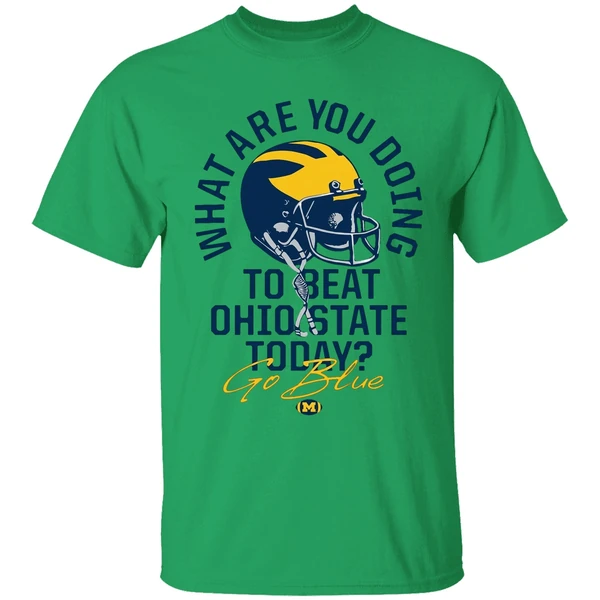 What Are You Doing To Beat Ohio State Today Go Blue Michigan Wolverines Shirt - Image 8