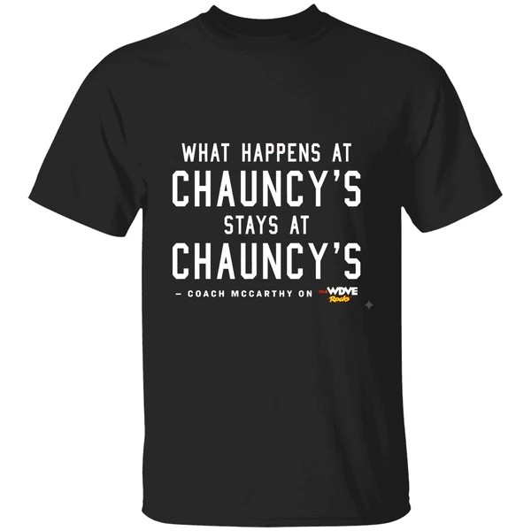 What Happens At Chauncys Stays At Chauncys Shirt