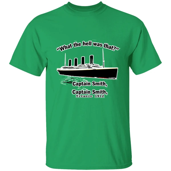 What The Hell Was That Captain Smith Titanic 1912 Shirt