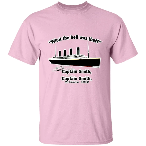 What The Hell Was That Captain Smith Titanic 1912 Shirt What The Hell Was That Captain Smith Titanic 1912 Shirt