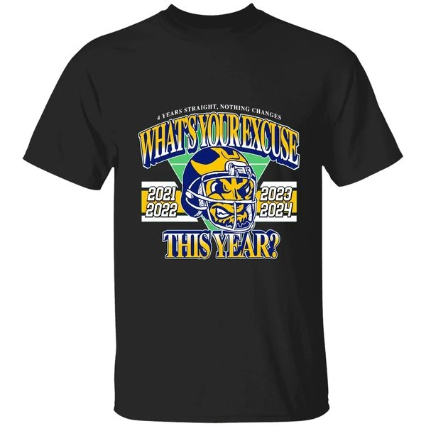 Whats Your Excuse This Year 2021 2022 2023 2024 Michigan Wolverines Shirt