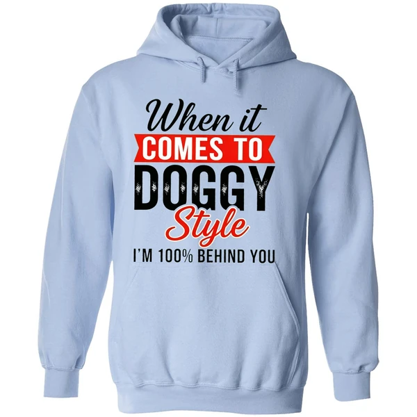 When It Comes To Doggy Style Im 100 Behind You Hoodie - Image 4