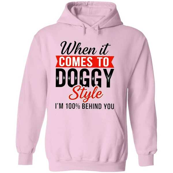 When It Comes To Doggy Style Im 100 Behind You Hoodie - Image 5