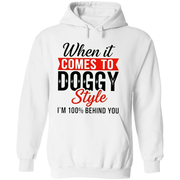 When It Comes To Doggy Style Im 100 Behind You Hoodie - Image 8