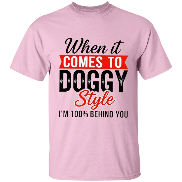 When It Comes To Doggy Style Im 100 Behind You Shirt - Image 2