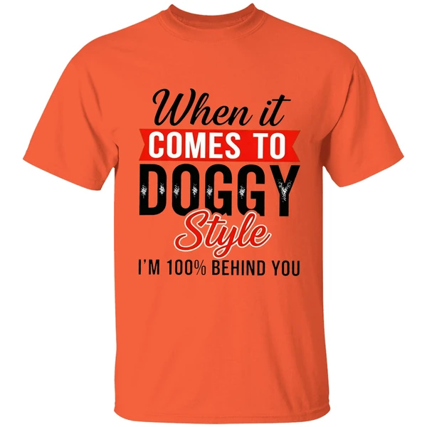 When It Comes To Doggy Style Im 100 Behind You Shirt - Image 3