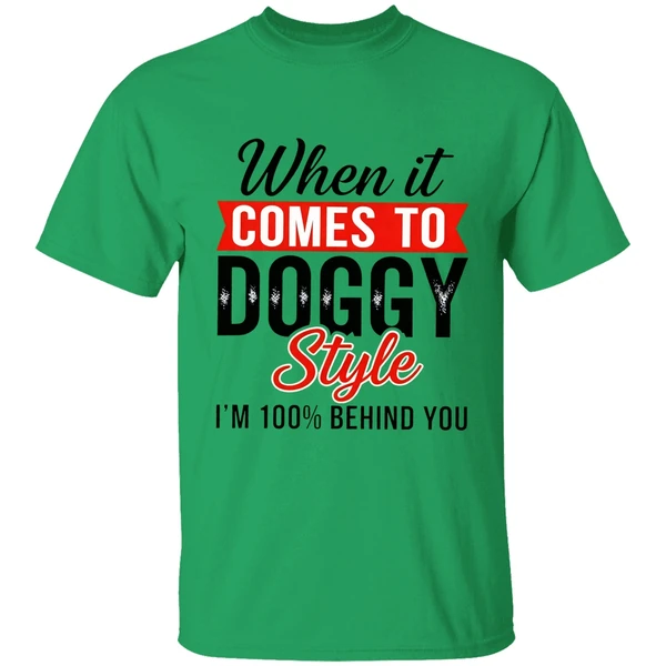 When It Comes To Doggy Style Im 100 Behind You Shirt - Image 8