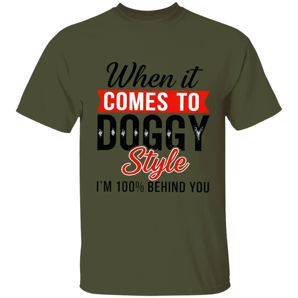 When It Comes To Doggy Style Im 100 Behind You Shirt - Image 9