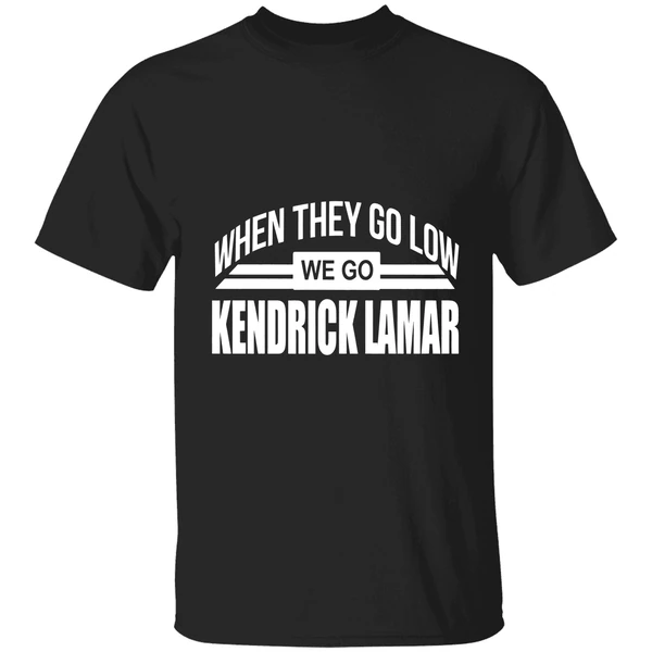 When They Go Low We Go Kendrick Lamar Shirt