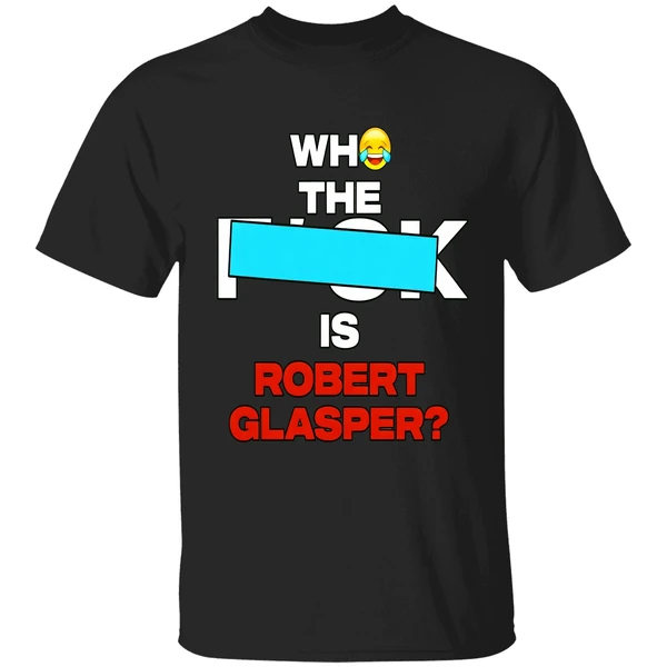 Who The Fuck Is Robert Glasper Shirt