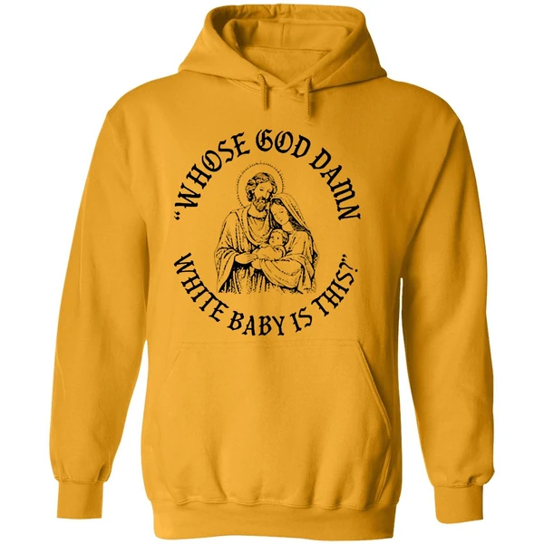 Whose God Damn White Baby Is This Hoodie