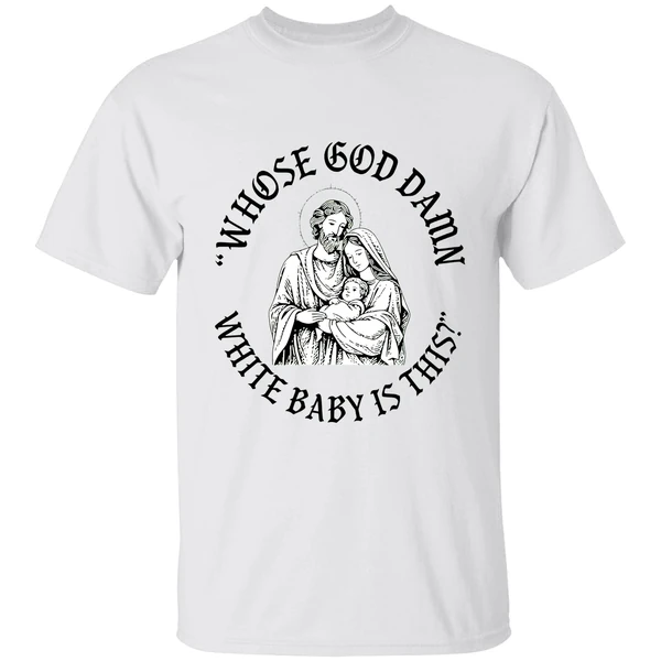 Whose God Damn White Baby Is This Parody Shirt