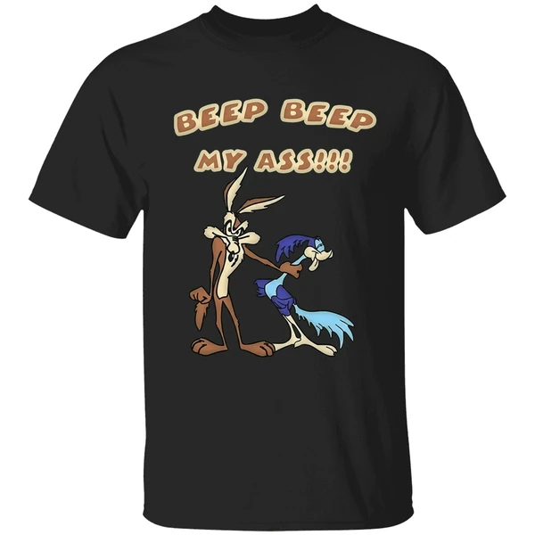 Wile E Coyote And Road Runner Beep Beep My Ass Shirt