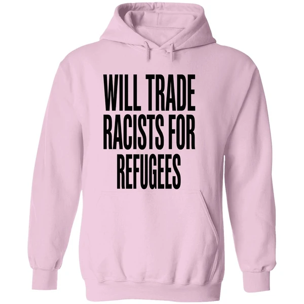 Will Trade Racists For Refugees 2026 Hoodie - Image 5