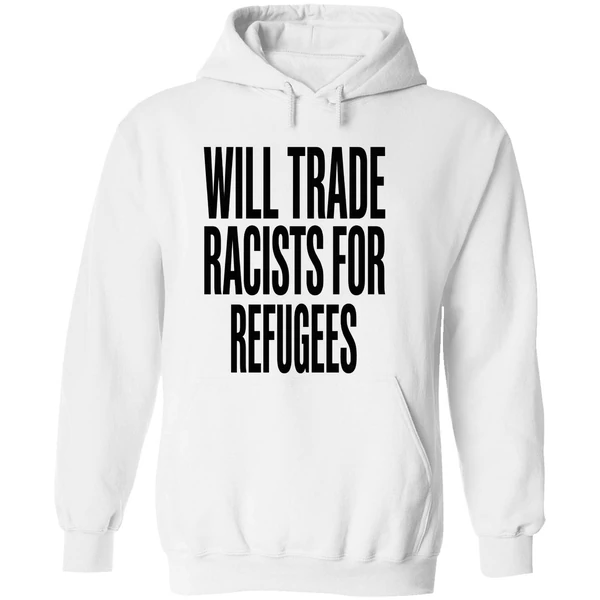Will Trade Racists For Refugees 2026 Hoodie - Image 8
