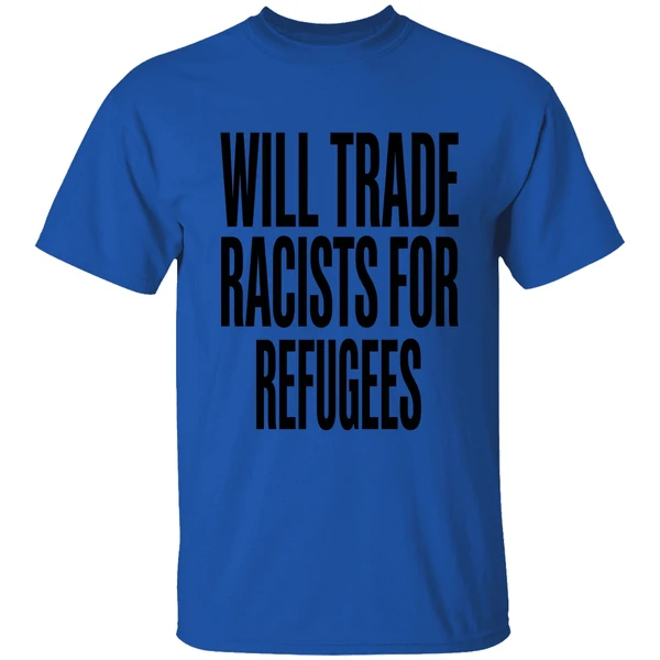 Will Trade Racists For Refugees 2026 Shirt - Image 5