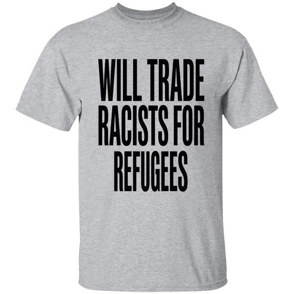 will trade racists for refugees 2026 shirt sportgrey
